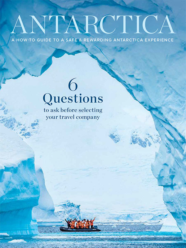 Antarctica: A How-to Guide to a Safe & Rewarding Antarctica Experience